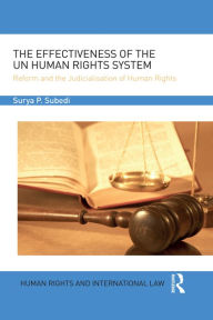 Title: The Effectiveness of the UN Human Rights System: Reform and the Judicialisation of Human Rights, Author: Surya Subedi