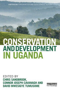 Title: Conservation and Development in Uganda, Author: Chris Sandbrook