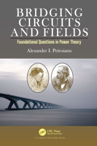 Title: Bridging Circuits and Fields: Foundational Questions in Power Theory, Author: Alexander I. Petroianu