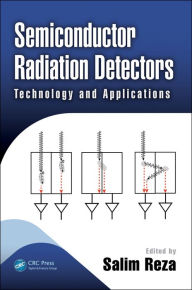 Title: Semiconductor Radiation Detectors: Technology and Applications, Author: Salim Reza