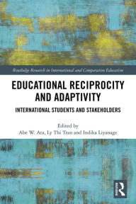 Title: Educational Reciprocity and Adaptivity: International Students and Stakeholders, Author: Abe Ata