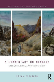 Title: A Commentary on Numbers: Narrative, Ritual, and Colonialism, Author: Pekka Pitkänen