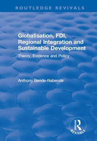 Title: Globalisation, FDI, Regional Integration and Sustainable Development: Theory, Evidence and Policy, Author: Anthony Bende-Nabende