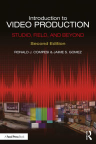 Title: Introduction to Video Production: Studio, Field, and Beyond, Author: Ronald J. Compesi