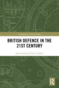 Title: British Defence in the 21st Century, Author: John Louth