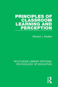 Title: Principles of Classroom Learning and Perception, Author: Richard J. Mueller