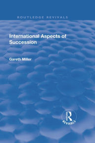 Title: International Aspects of Succession, Author: Gareth Miller