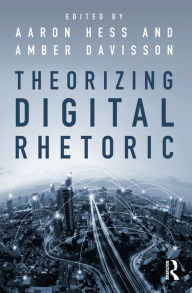 Title: Theorizing Digital Rhetoric, Author: Aaron Hess