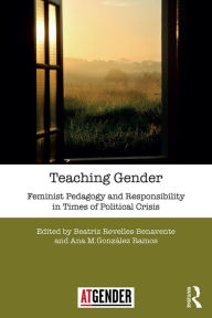 Title: Teaching Gender: Feminist Pedagogy and Responsibility in Times of Political Crisis, Author: Beatriz Revelles-Benavente