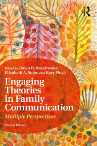 Title: Engaging Theories in Family Communication: Multiple Perspectives, Author: Dawn O. Braithwaite