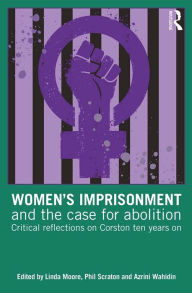 Title: Women's Imprisonment and the Case for Abolition: Critical Reflections on Corston Ten Years On, Author: Linda Moore