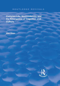 Title: Complex Life: Nonmodernity and the Emergence of Cognition and Culture, Author: Alan Dean