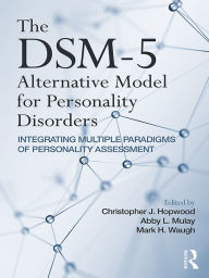 Title: The DSM-5 Alternative Model for Personality Disorders: Integrating Multiple Paradigms of Personality Assessment, Author: Christopher J. Hopwood