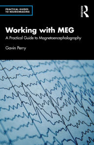 Title: Working with MEG: A Practical Guide to Magnetoencephalography, Author: Gavin Perry