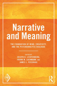Title: Narrative and Meaning: The Foundation of Mind, Creativity, and the Psychoanalytic Dialogue, Author: Joseph D. Lichtenberg