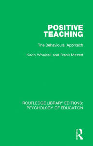 Title: Positive Teaching: The Behavioural Approach, Author: Kevin Wheldall