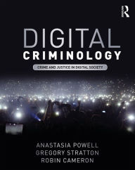 Title: Digital Criminology: Crime and Justice in Digital Society, Author: Anastasia Powell