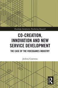 Title: Co-Creation, Innovation and New Service Development: The Case of Videogames Industry, Author: Jedrzej Czarnota