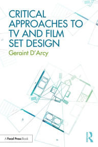 Title: Critical Approaches to TV and Film Set Design, Author: Geraint D'Arcy