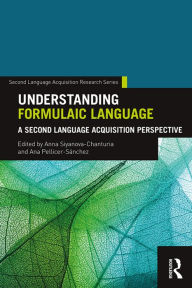 Title: Understanding Formulaic Language: A Second Language Acquisition Perspective, Author: Anna Siyanova-Chanturia