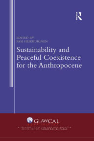 Title: Sustainability and Peaceful Coexistence for the Anthropocene, Author: Pasi Heikkurinen