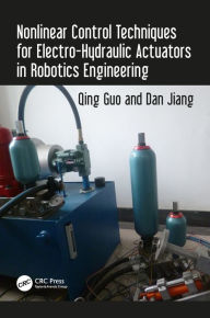 Title: Nonlinear Control Techniques for Electro-Hydraulic Actuators in Robotics Engineering, Author: Qing Guo