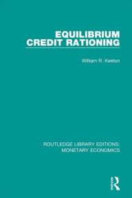 Title: Equilibrium Credit Rationing, Author: William R. Keeton