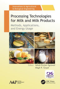 Title: Processing Technologies for Milk and Milk Products: Methods, Applications, and Energy Usage, Author: Ashok Kumar Agrawal
