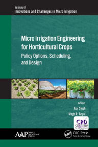 Title: Micro Irrigation Engineering for Horticultural Crops: Policy Options, Scheduling, and Design, Author: Megh R. Goyal