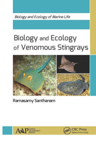 Title: Biology and Ecology of Venomous Stingrays, Author: Ramasamy Santhanam
