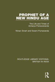 Title: Prophet of a New Hindu Age: The Life and Times of Acharya Pranavananda, Author: Ninian Smart