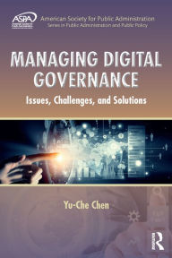 Title: Managing Digital Governance: Issues, Challenges, and Solutions, Author: Yu-Che Chen