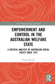 Title: Empowerment and Control in the Australian Welfare State: A Critical Analysis of Australian Social Policy Since 1972, Author: Philip Mendes