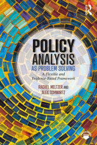 Title: Policy Analysis as Problem Solving: A Flexible and Evidence-Based Framework, Author: Rachel Meltzer