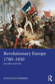 Title: Revolutionary Europe 1780-1850, Author: Jonathan Sperber