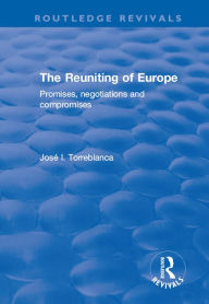 Title: The Reuniting of Europe: Promises, Negotiations and Compromises, Author: José I. Torreblanca