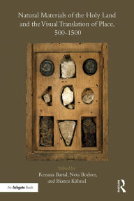 Title: Natural Materials of the Holy Land and the Visual Translation of Place, 500-1500, Author: Renana Bartal
