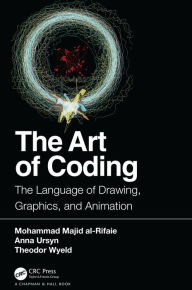 Title: The Art of Coding: The Language of Drawing, Graphics, and Animation, Author: Mohammad Majid al-Rifaie