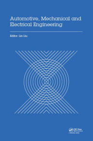 Title: Automotive, Mechanical and Electrical Engineering: Proceedings of the 2016 International Conference on Automotive Engineering, Mechanical and Electrical Engineering (AEMEE 2016), Hong Kong, China, December 9-11, 2016, Author: Lin Liu