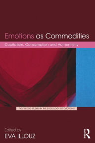 Title: Emotions as Commodities: Capitalism, Consumption and Authenticity, Author: Eva Illouz