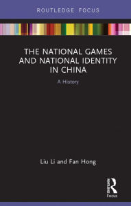 Title: The National Games and National Identity in China: A History, Author: Liu Li