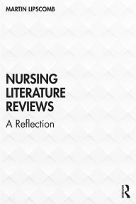 Title: Nursing Literature Reviews: A Reflection, Author: Martin Lipscomb