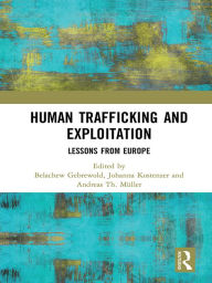 Title: Human Trafficking and Exploitation: Lessons from Europe, Author: Belachew Gebrewold