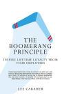 The Boomerang Principle: Inspire Lifetime Loyalty from Your Employees