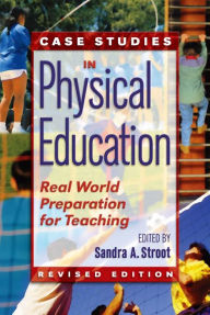 Title: Case Studies in Physical Education: Real World Preparation for Teaching, Author: Sandra Stroot