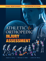 Title: Athletic and Orthopedic Injury Assessment: Case Responses and Interpretations, Author: David C. Berry