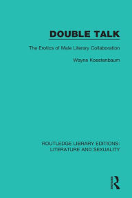 Title: Double Talk: The Erotics of Male Literary Collaboration, Author: Wayne Koestenbaum