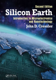 Title: Silicon Earth: Introduction to Microelectronics and Nanotechnology, Second Edition, Author: John D. Cressler