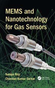 Title: MEMS and Nanotechnology for Gas Sensors, Author: Sunipa Roy