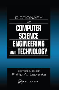 Title: Dictionary of Computer Science, Engineering and Technology, Author: Philip A. Laplante